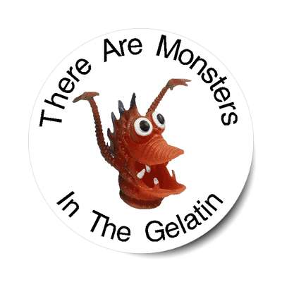 there are monsters in the gelatin sticker alien jello finger puppet creature random funny laugh
