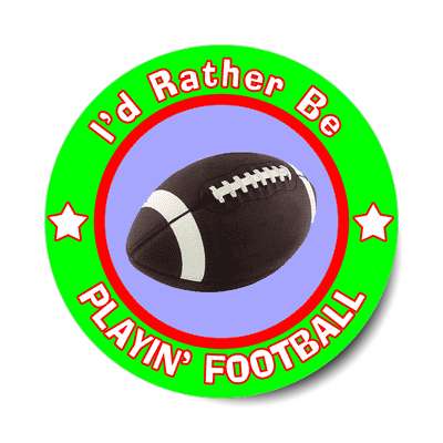 id rather be playing football sticker sports games goods ball baseball football soccer hockey fishing bowling dodgeball kickball tennis lacrosse rollerderby biking outdoors outdoorsy adventure