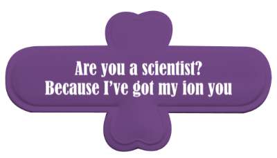 are you a scientist because ive got my ion you pun pickup stickers, magnet