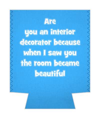 are you an interior decorator because when i saw you the room became beautiful pickup line stickers, magnet