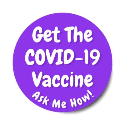casual get the covid 19 vaccine ask me how purple stickers, magnet