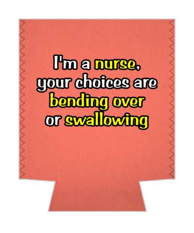 coral im a nurse your choices are bending over or swallowing stickers, magnet