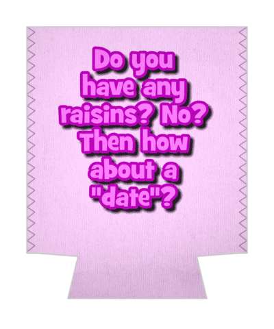 do you have any raisins no then how about a date pickup line stickers, magnet