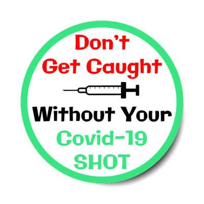 dont get caught without your covid 19 shot border green stickers, magnet