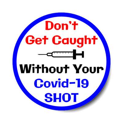 dont get caught without your covid 19 shot dark blue border stickers, magnet
