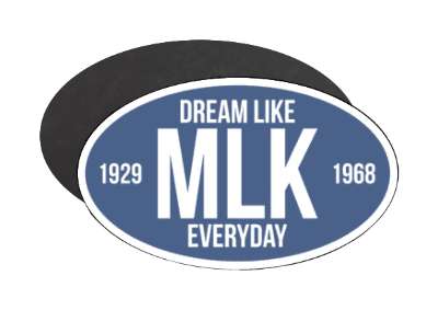 dream like mlk everyday martin luther king jr 1929 to 1968 blue stickers, magnet