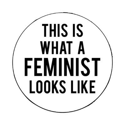 feminism this is what a feminist looks like white stickers, magnet