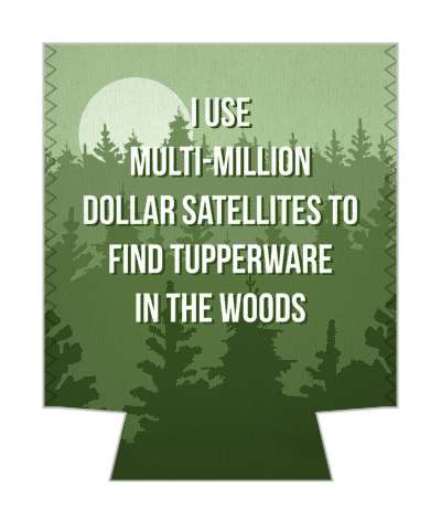 funny geocaching saying i use multi million dollar satellites to find tupperware in the woods stickers, magnet