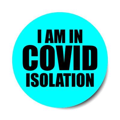i am in covid isolation aqua stickers, magnet