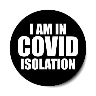 i am in covid isolation black stickers, magnet