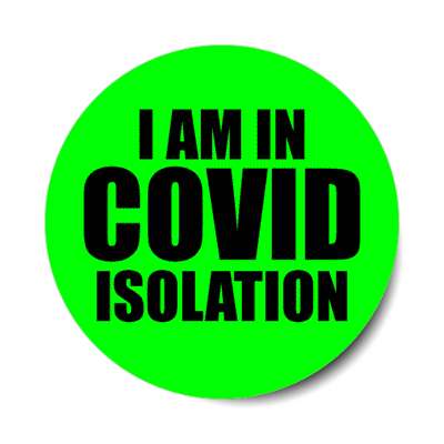 i am in covid isolation green stickers, magnet