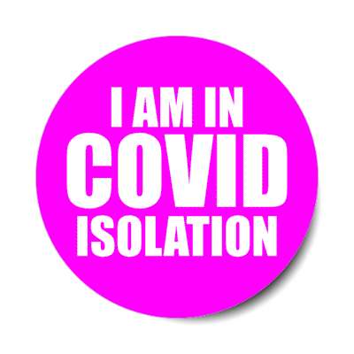 i am in covid isolation magenta stickers, magnet