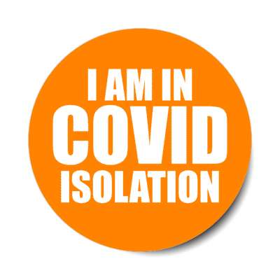 i am in covid isolation orange stickers, magnet
