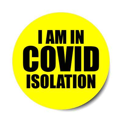 i am in covid isolation yellow stickers, magnet