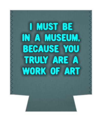 i must be in a museum because you truly are a work of art pickup line stickers, magnet