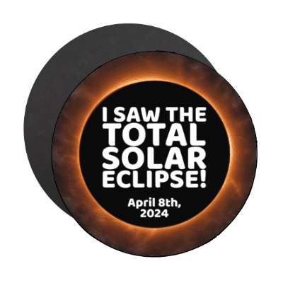 i saw the total solar eclipse 2024 april 8th stickers, magnet