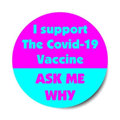 i support the covid 19 vaccine ask me why magenta aqua stickers, magnet
