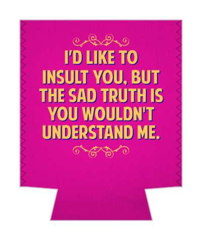 i would have liked to insult you but the sad truth is that you wouldnt understand me witty insults stickers, magnet