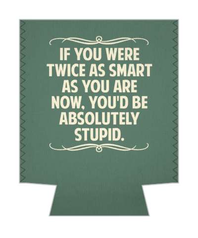 if you were twice as smart as you are now youd be absolutely stupid witty insults stickers, magnet