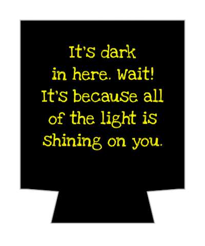 its dark in here wait its because all of the light is shining on you pickup line stickers, magnet