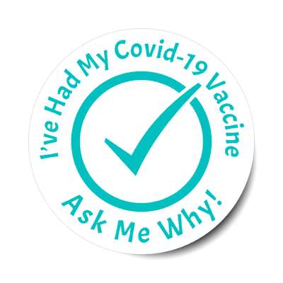 ive had my covid 19 vaccine ask me why aqua check mark stickers, magnet
