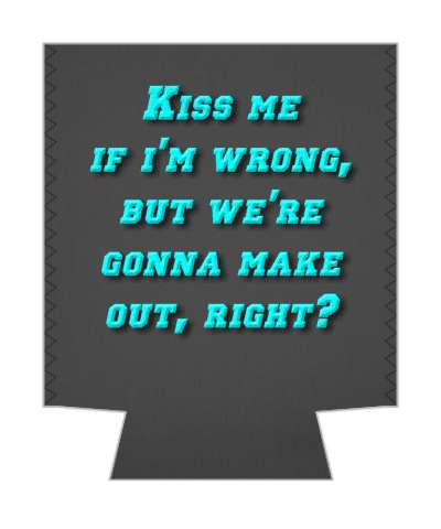 kiss me if im wrong but were gonna make out right pickup line stickers, magnet