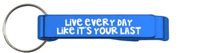 live every day like its your last wisdom stickers, magnet