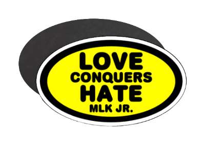love conquers hate mlk jr yellow black stickers, magnet