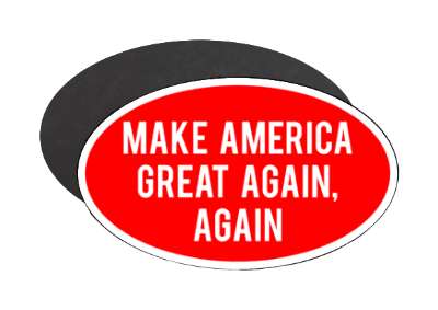 make america great again again maga second time stickers, magnet