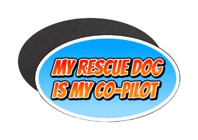 my rescue dog is my copilot stickers, magnet