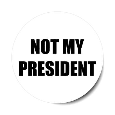 not my president black white bold stickers, magnet