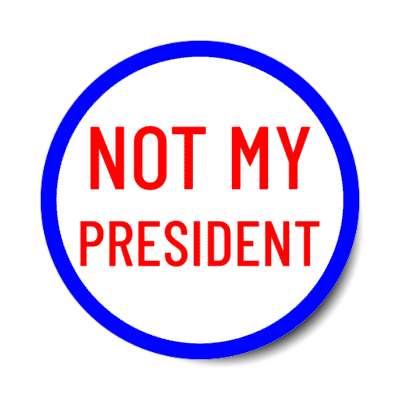 not my president blue border stickers, magnet