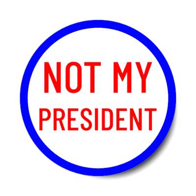 not my president blue border stickers, magnet