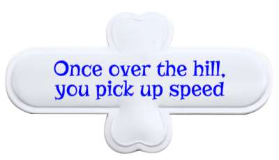 once over the hill you pick up speed age saying stickers, magnet