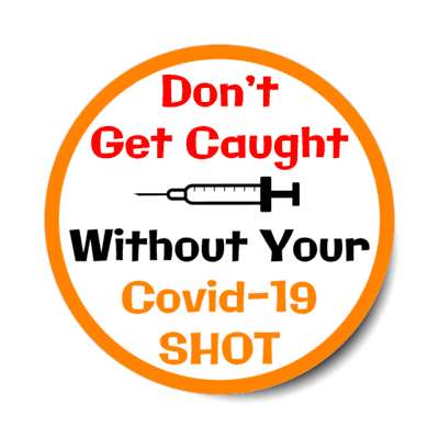 orange border dont get caught without your covid 19 shot stickers, magnet