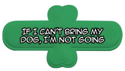 puppy if i cant bring my dog im not going stickers, magnet