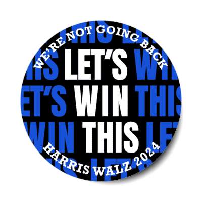 slogan 2024 democrat were not going back lets win this harris walz stickers, magnet