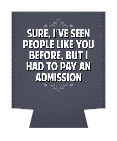 sure ive seen people like you before but i had to pay an admission witty insults stickers, magnet