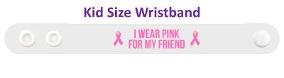 white i wear pink for my friend breast cancer awareness wristband