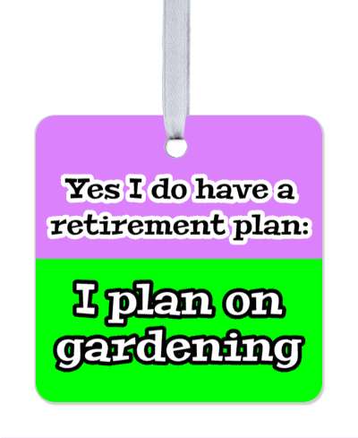 yes i do have a retirement plan i plan on gardening purple green stickers, magnet