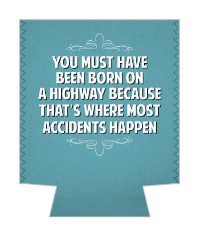 you must have been born on a highway because thats where most accidents happen witty insults stickers, magnet