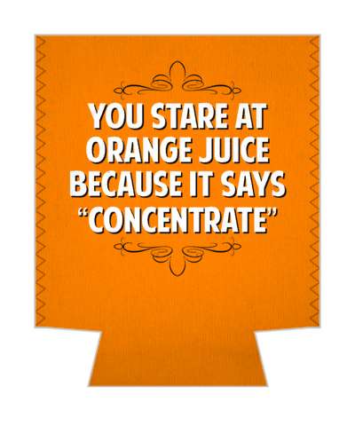 you stare at orange juice because they say concentrate witty insults stickers, magnet