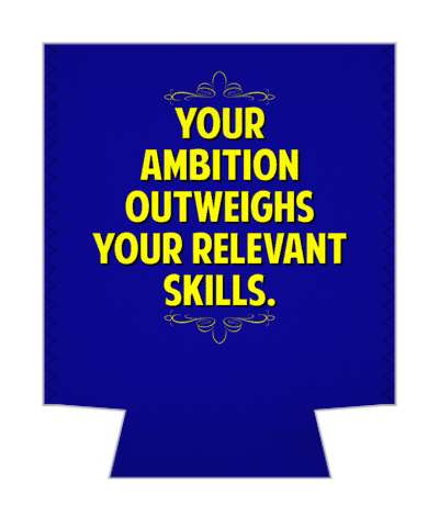 your ambition outweighs your relevant skills witty insults stickers, magnet