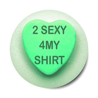 2 sexy 4 my shirt valentines day heart candy sticker