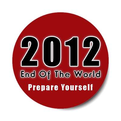 2012 end of the world prepare yourself sticker