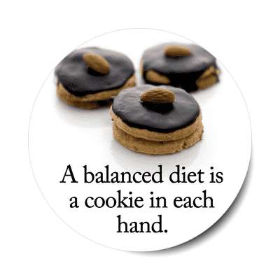 a balanced diet is a cookie in each hand white sticker