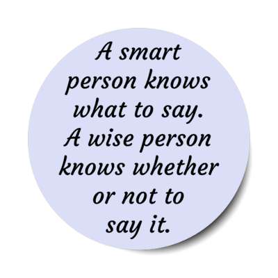 a smart person knows what to say a wise persons knows whether or not to say it stickers, magnet