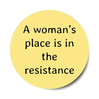 a womans place is in the resistance stickers, magnet
