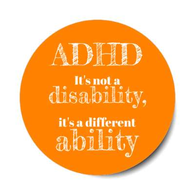 adhd it's not a disability its a different ability orange stickers, magnet