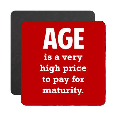 age is a very high price to pay for maturity magnet